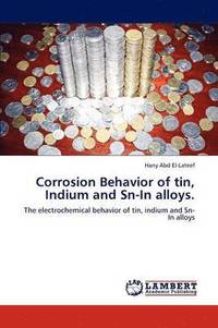 bokomslag Corrosion Behavior of tin, Indium and Sn-In alloys.