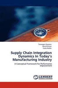 bokomslag Supply Chain Integration Dynamics In Today's Manufacturing Industry