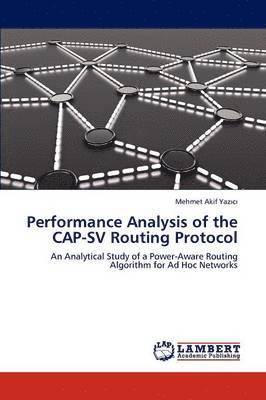 Mehmet Akif Yazıcı, Mehmet Akif Yazıcı, Mehmet Akif Yazici, Mehmet Akif Yaz¿c¿ - Performance Analysis of the CAP-SV Routing Protocol, Häftad