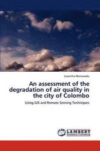 bokomslag An assessment of the degradation of air quality in the city of Colombo
