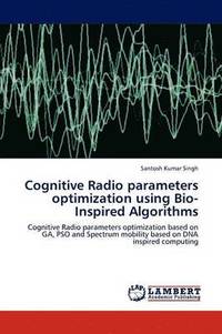 bokomslag Cognitive Radio Parameters Optimization Using Bio-Inspired Algorithms