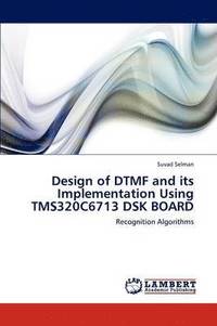 bokomslag Design of DTMF and its Implementation Using TMS320C6713 DSK BOARD