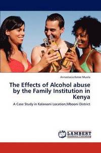 bokomslag The Effects of Alcohol Abuse by the Family Institution in Kenya