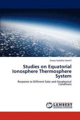 Studies on Equatorial Ionosphere Thermosphere System 1