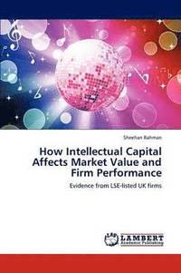 bokomslag How Intellectual Capital Affects Market Value and Firm Performance