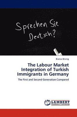The Labour Market Integration of Turkish Immigrants in Germany 1