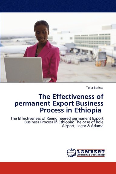 bokomslag The Effectiveness of permanent Export Business Process in Ethiopia