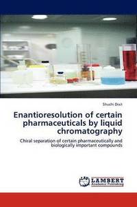 bokomslag Enantioresolution of certain pharmaceuticals by liquid chromatography