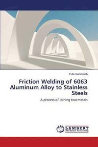 bokomslag Friction Welding of 6063 Aluminum Alloy to Stainless Steels