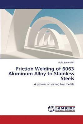 bokomslag Friction Welding of 6063 Aluminum Alloy to Stainless Steels