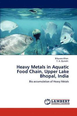 Heavy Metals in Aquatic Food Chain, Upper Lake Bhopal, India 1