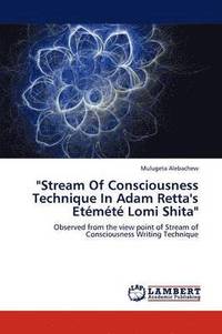 bokomslag &quot;Stream of Consciousness Technique in Adam Retta's Etemete Lomi Shita&quot;