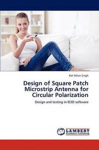 bokomslag Design of Square Patch Microstrip Antenna for Circular Polarization