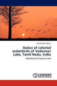 bokomslag Status of colonial waterbirds of Vaduvoor Lake, Tamil Nadu, India