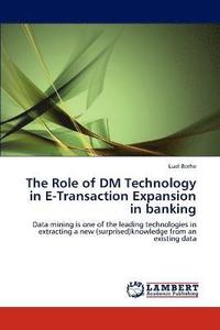 bokomslag The Role of DM Technology in E-Transaction Expansion in Banking
