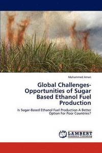 bokomslag Global Challenges-Opportunities of Sugar Based Ethanol Fuel Production
