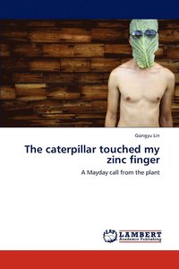 bokomslag The Caterpillar Touched My Zinc Finger
