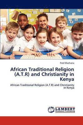bokomslag African Traditional Religion (A.T.R) and Christianity in Kenya