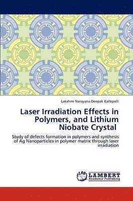 bokomslag Laser Irradiation Effects in Polymers, and Lithium Niobate Crystal