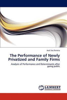 bokomslag The Performance of Newly Privatized and Family Firms