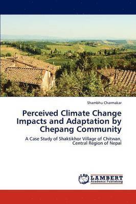 Perceived Climate Change Impacts and Adaptation by Chepang Community 1