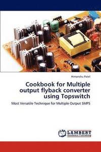 bokomslag Cookbook for Multiple output flyback converter using Topswitch