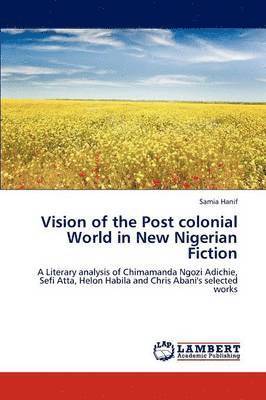 bokomslag Vision of the Post Colonial World in New Nigerian Fiction
