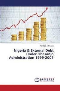 bokomslag Nigeria & External Debt Under Obasanjo Administration 1999-2007