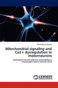 bokomslag Mitochondrial signaling and Ca2+ dysregulation in motorneurons