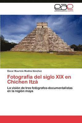 bokomslag Fotografia del Siglo XIX En Chichen Itza