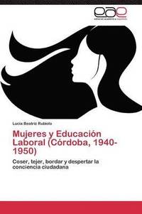 bokomslag Mujeres y Educacion Laboral (Cordoba, 1940-1950)