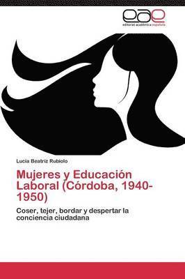 Mujeres y Educacion Laboral (Cordoba, 1940-1950) 1