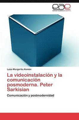 bokomslag La Videoinstalacion y La Comunicacion Posmoderna. Peter Sarkisian