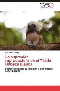 bokomslag La Supresion Reproductora En El Titi de Cabeza Blanca