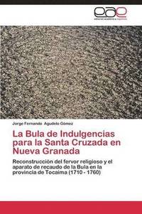 bokomslag La Bula de Indulgencias Para La Santa Cruzada En Nueva Granada