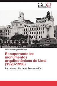 bokomslag Recuperando Los Monumentos Arquitectonicos de Lima (1920-1990)