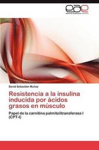 bokomslag Resistencia a la Insulina Inducida Por Acidos Grasos En Musculo