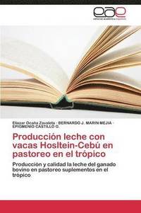 bokomslag Produccion Leche Con Vacas Hosltein-Cebu En Pastoreo En El Tropico