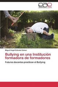bokomslag Bullying En Una Institucion Formadora de Formadores