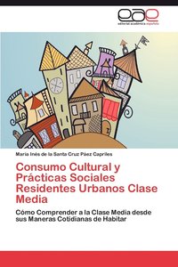 bokomslag Consumo Cultural y Prcticas Sociales Residentes Urbanos Clase Media