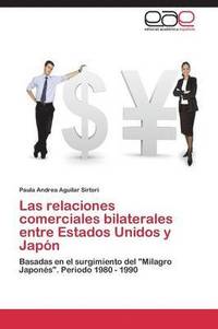 bokomslag Las relaciones comerciales bilaterales entre Estados Unidos y Japn