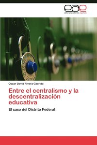 bokomslag Entre El Centralismo y La Descentralizacion Educativa