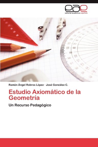 Estudio Axiomatico De La Geometria Ram N Ngel Robres L Pez Jos Gonz Lez C Ramon Angel Robres Lopez Bok Akademibokhandeln