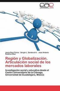bokomslag Region y Globalizacion. Articulacion Social de Los Mercados Laborales