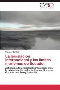 bokomslag La Legislacion Internacional y Los Limites Maritimos de Ecuador