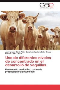 bokomslag USO de Diferentes Niveles de Concentrado En El Desarrollo de Vaquillas