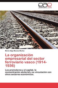 bokomslag La Organizacion Empresarial del Sector Ferroviario Vasco (1914-1936)