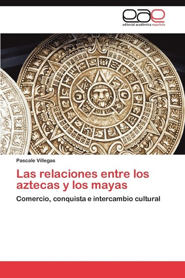 bokomslag Las Relaciones Entre Los Aztecas y Los Mayas