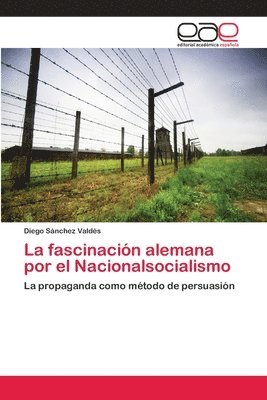 bokomslag La fascinacin alemana por el Nacionalsocialismo