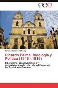 bokomslag Ricardo Palma. Ideologia y Politica (1848 - 1919)